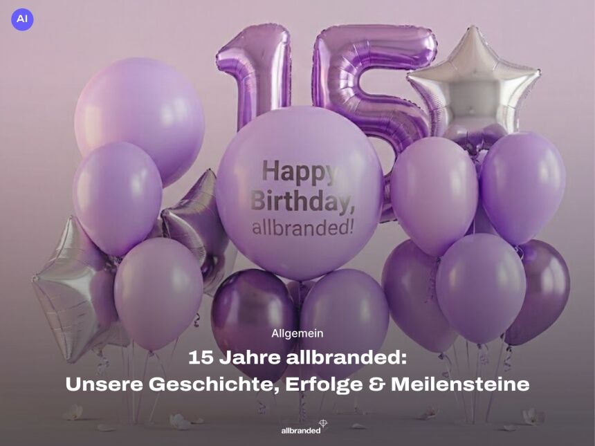 15 Jahre allbranded: Unsere Geschichte, Erfolge & Meilensteine 🎉